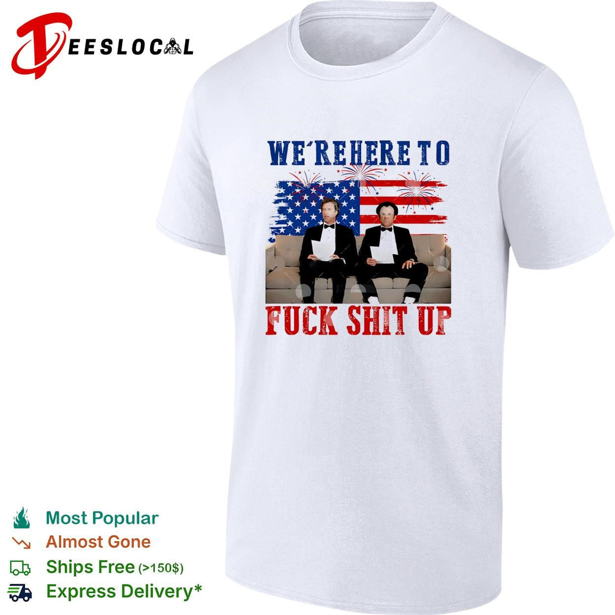 We’re Here To Fuck Shit Up Funny Step Brothers 4th of July shirt Unisex