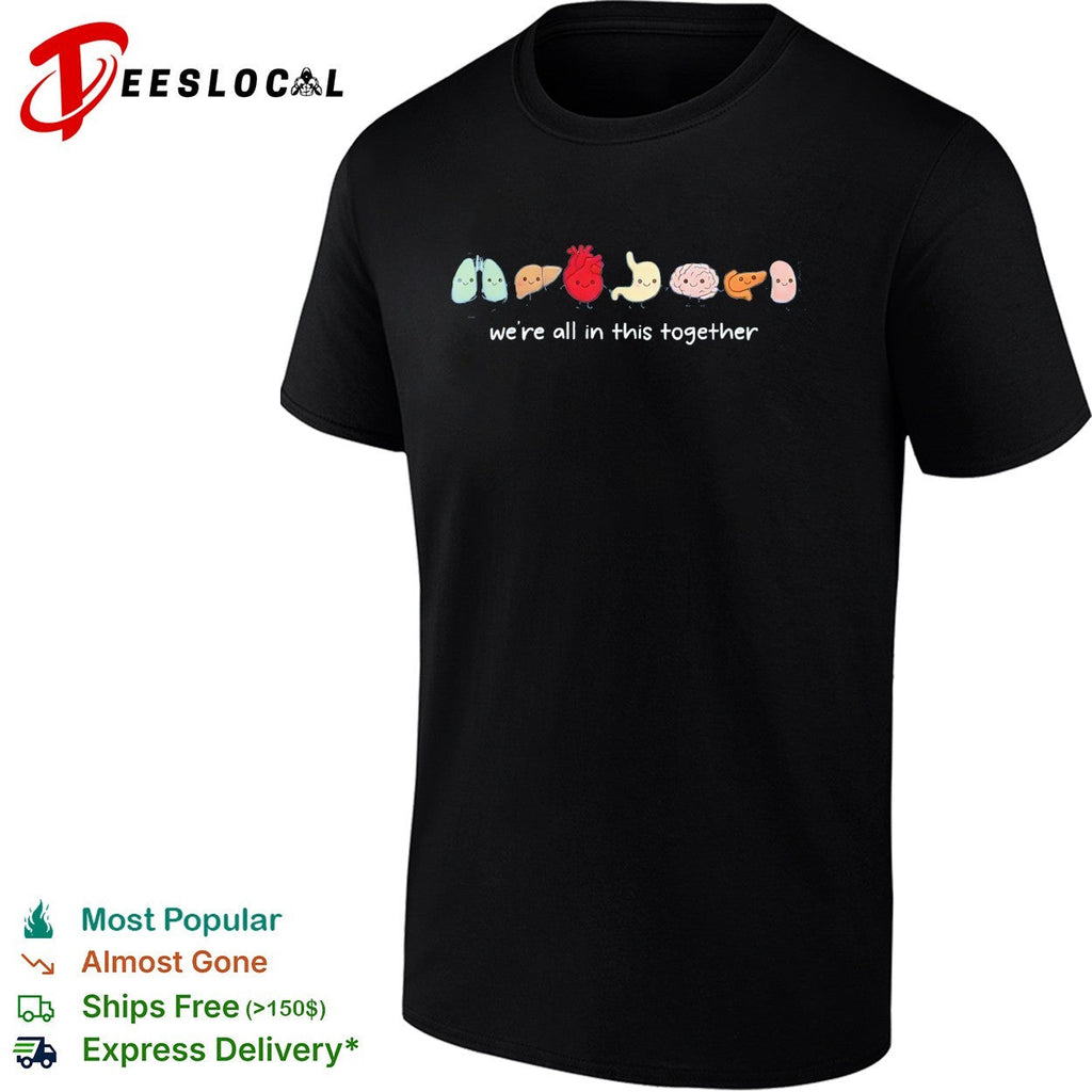 We’re all in this together body organs shirt Unisex