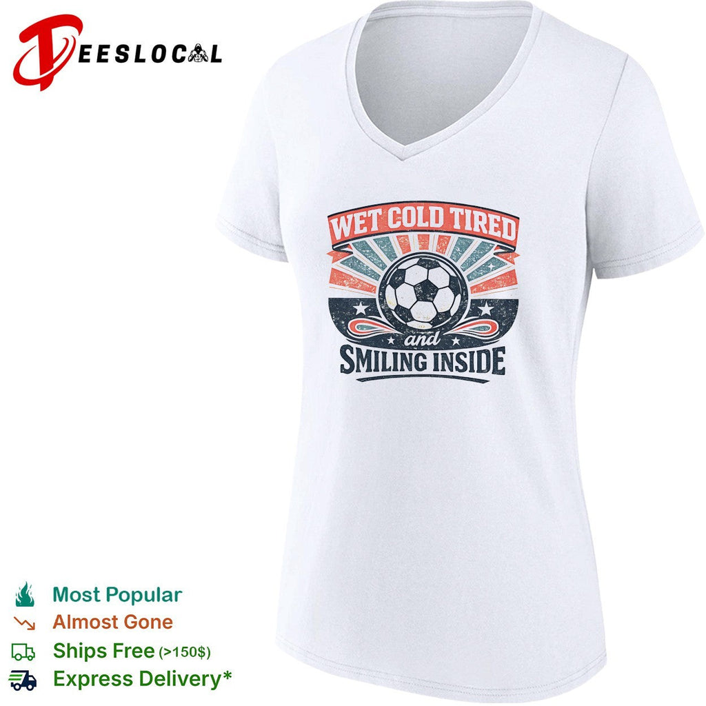 Wet Cold Tired and Smiling Inside Soccer Ball Sport Team shirt Unisex