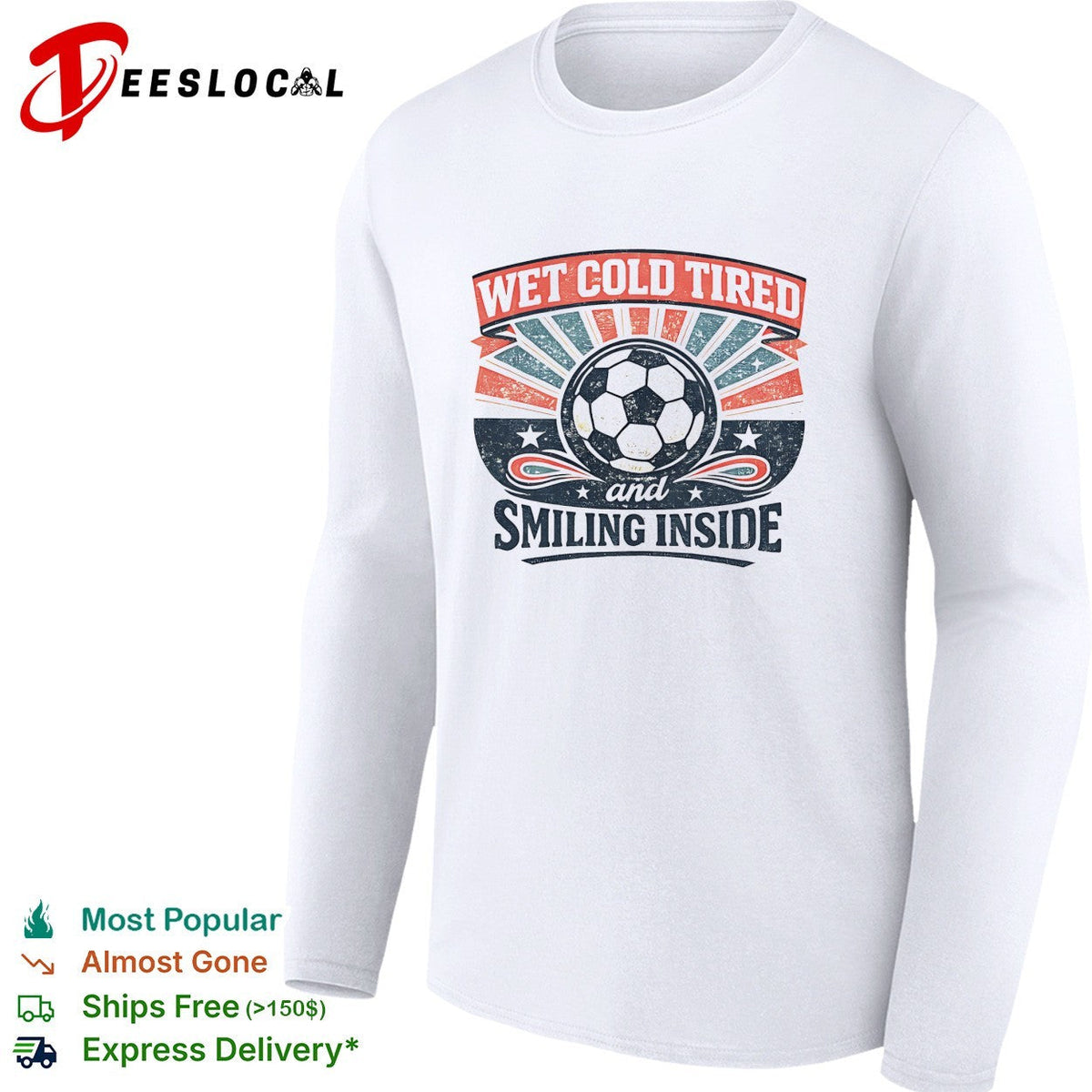 Wet Cold Tired and Smiling Inside Soccer Ball Sport Team shirt Unisex