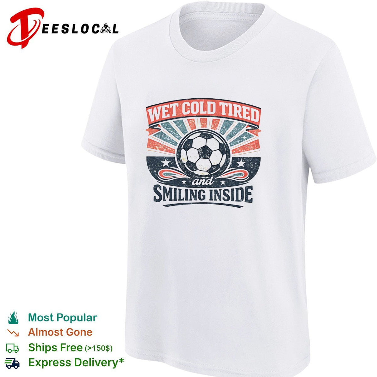 Wet Cold Tired and Smiling Inside Soccer Ball Sport Team shirt Unisex