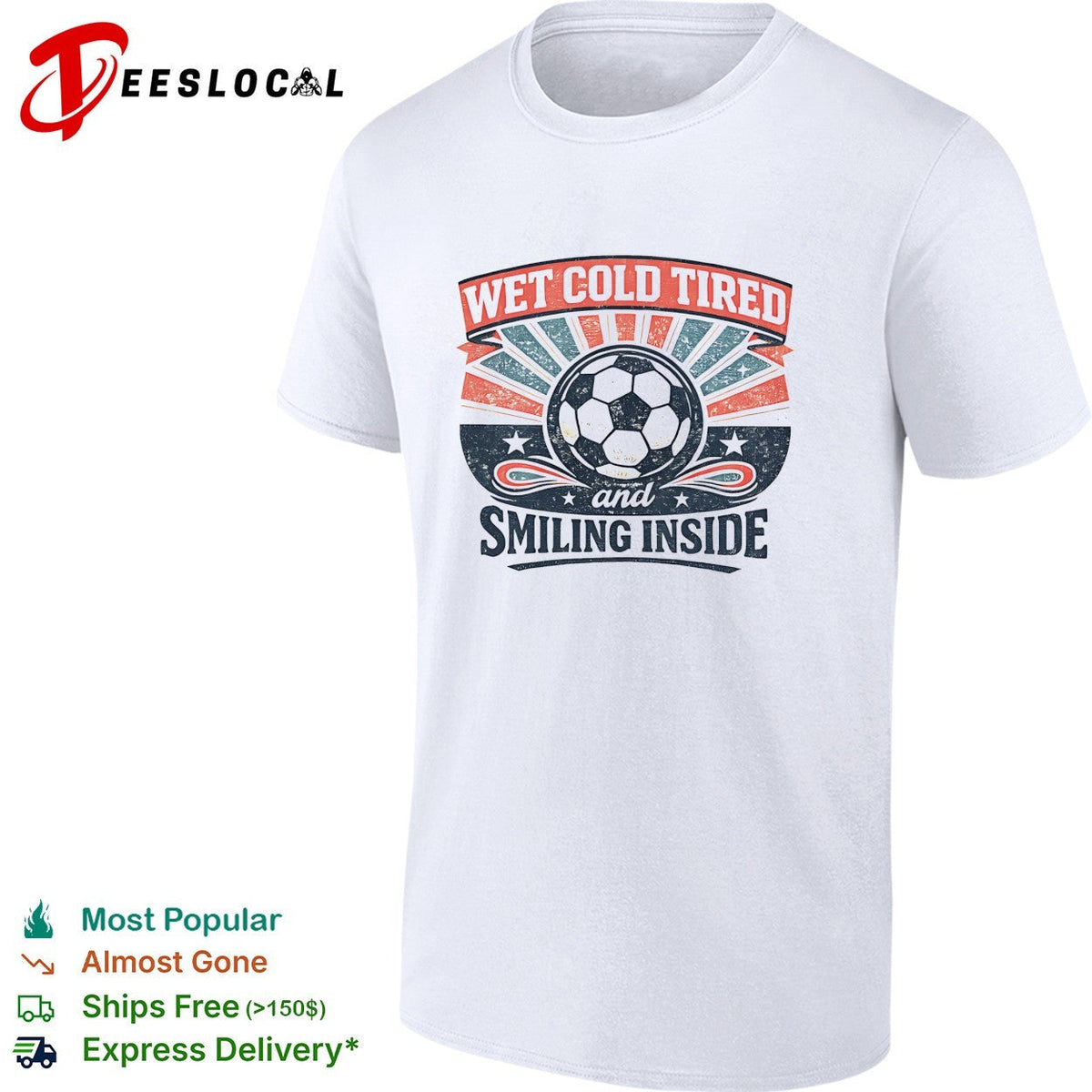 Wet Cold Tired and Smiling Inside Soccer Ball Sport Team shirt Unisex