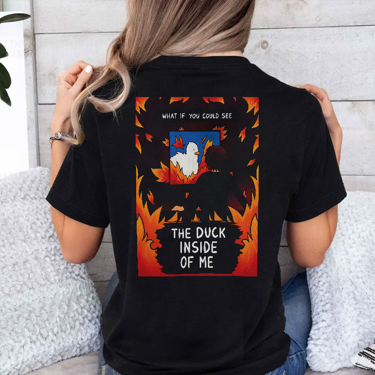 What If You Could See The Duck Inside of Me T Shirt Unisex