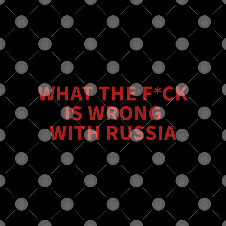 What The Fuck Is Wrong With Russia T Shirt Unisex