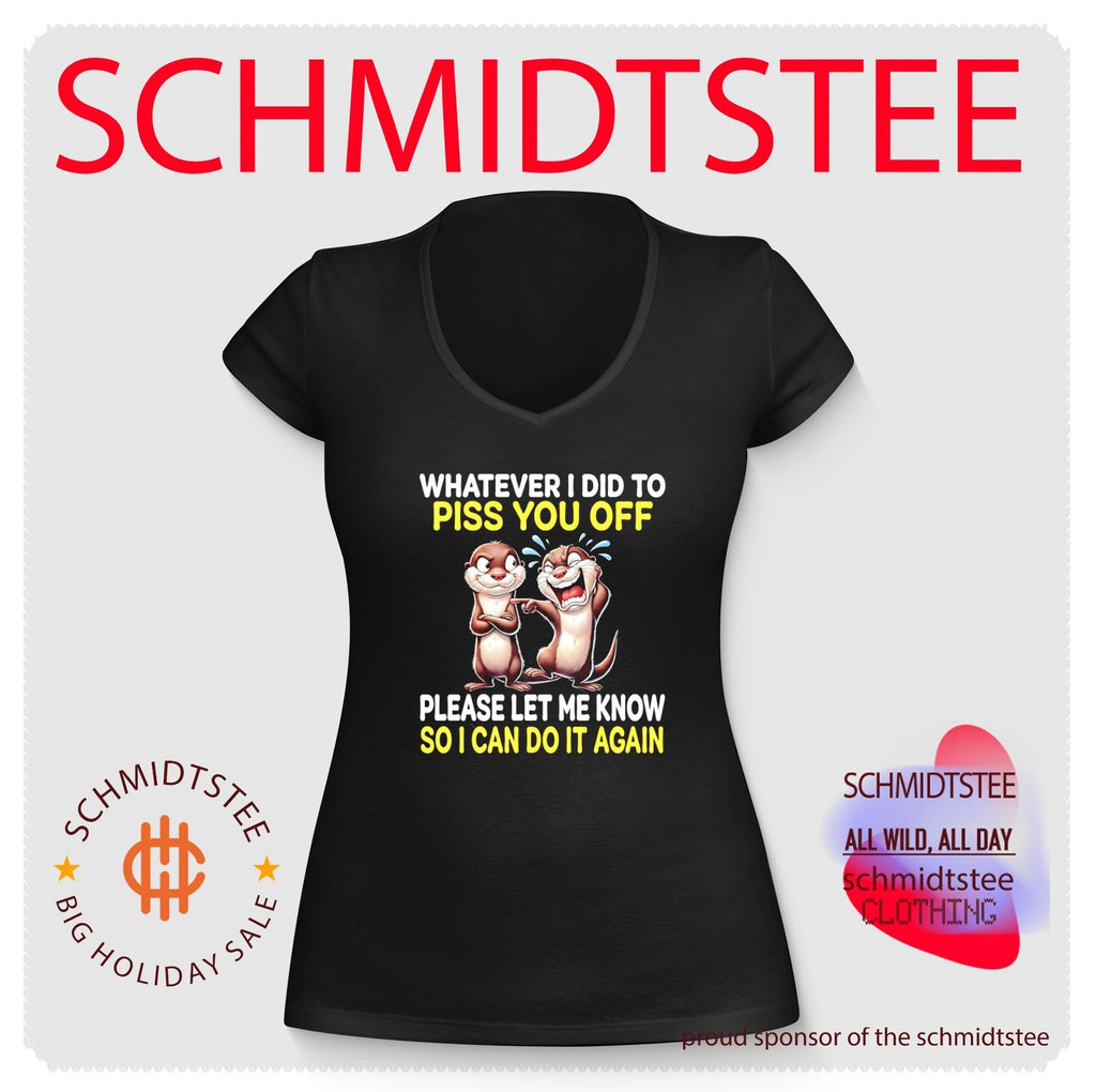 Whatever I Did to Piss You Off Please Let Me Know So I Can Do It Again shirt Unisex