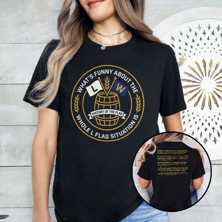 What’s Funny About The Whole L Flag Situation Is Shirt