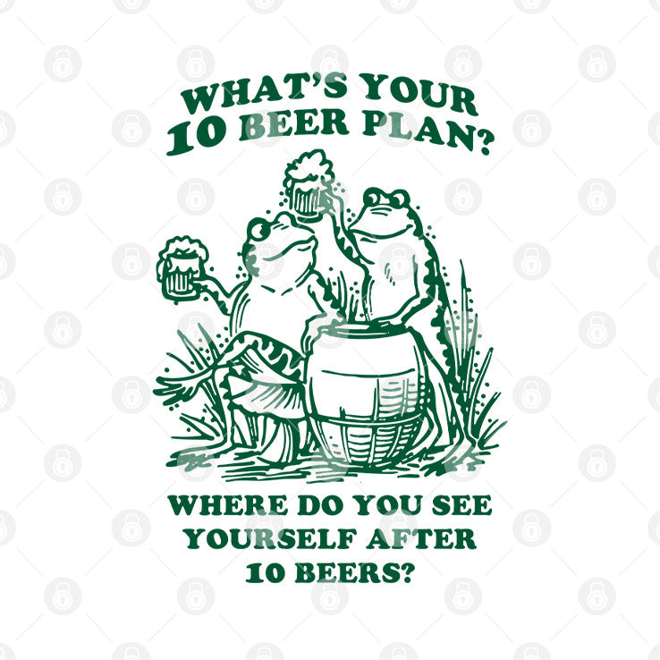 What’s Your 10 Beer Plan Where Do You See Yourself After 10 Beers Shirt Unisex