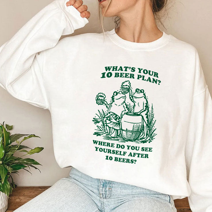 What’s Your 10 Beer Plan Where Do You See Yourself After 10 Beers Shirt Unisex
