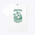 What’s Your 10 Beer Plan Where Do You See Yourself After 10 Beers Shirt Unisex