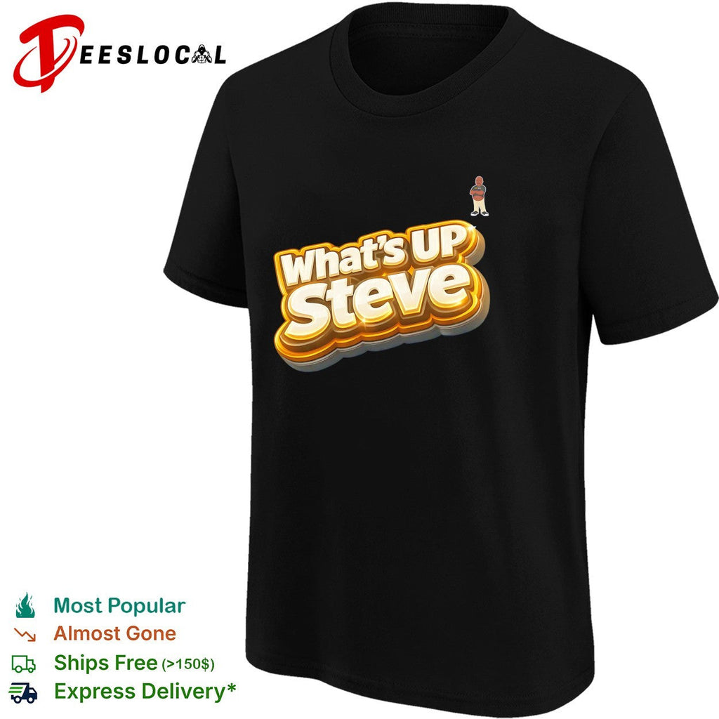What’s up Steve Kennydoit shirt Unisex
