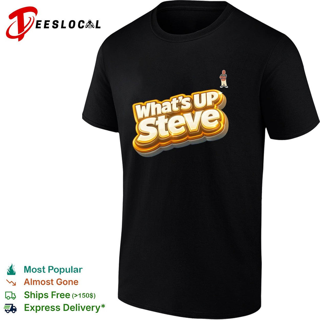 What’s up Steve Kennydoit shirt Unisex