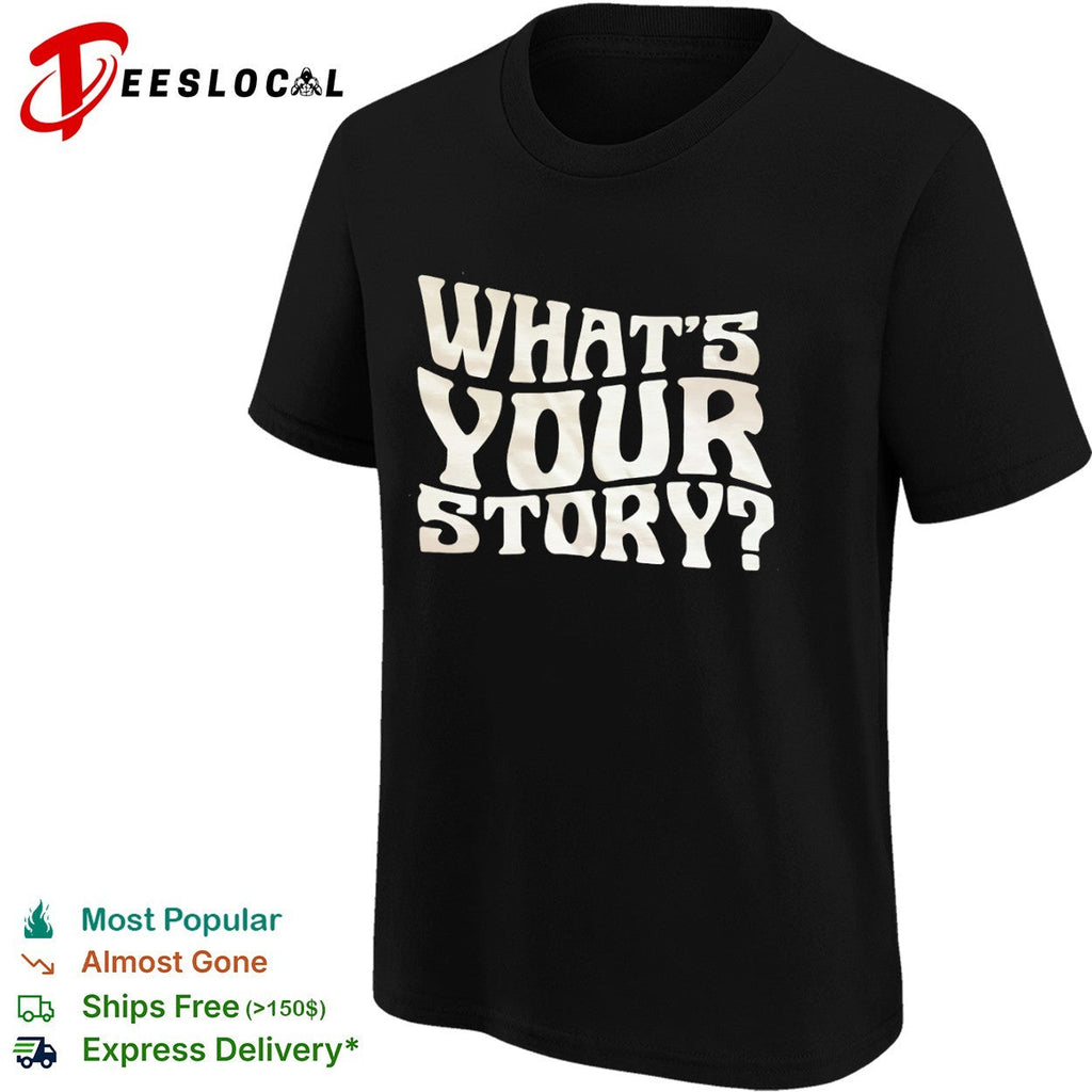 Whats your story shirt Unisex