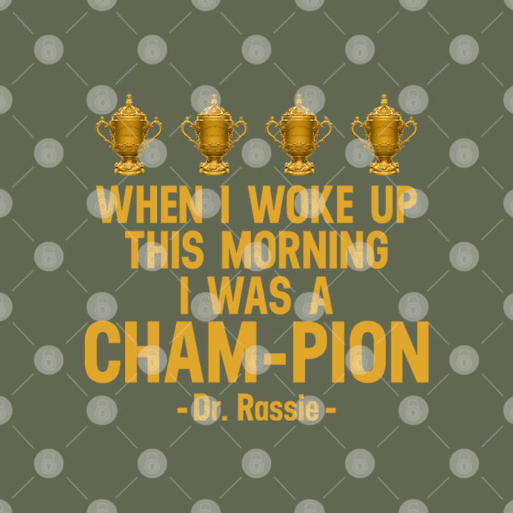 When I Woke Up This Morning I Was A CHAM-PION Dr. Rassie Shirt Unisex