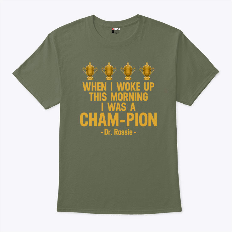 When I Woke Up This Morning I Was A CHAM-PION Dr. Rassie Shirt Unisex