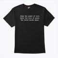 When The Power Of Love Beats The Love Of Power The World Knows Peace Shirt Unisex