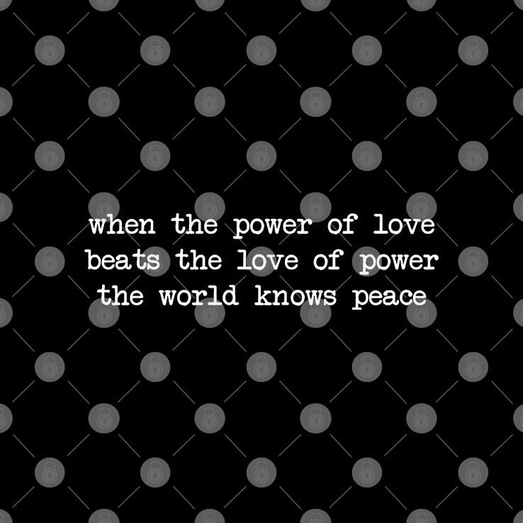 When The Power Of Love Beats The Love Of Power The World Knows Peace Shirt Unisex
