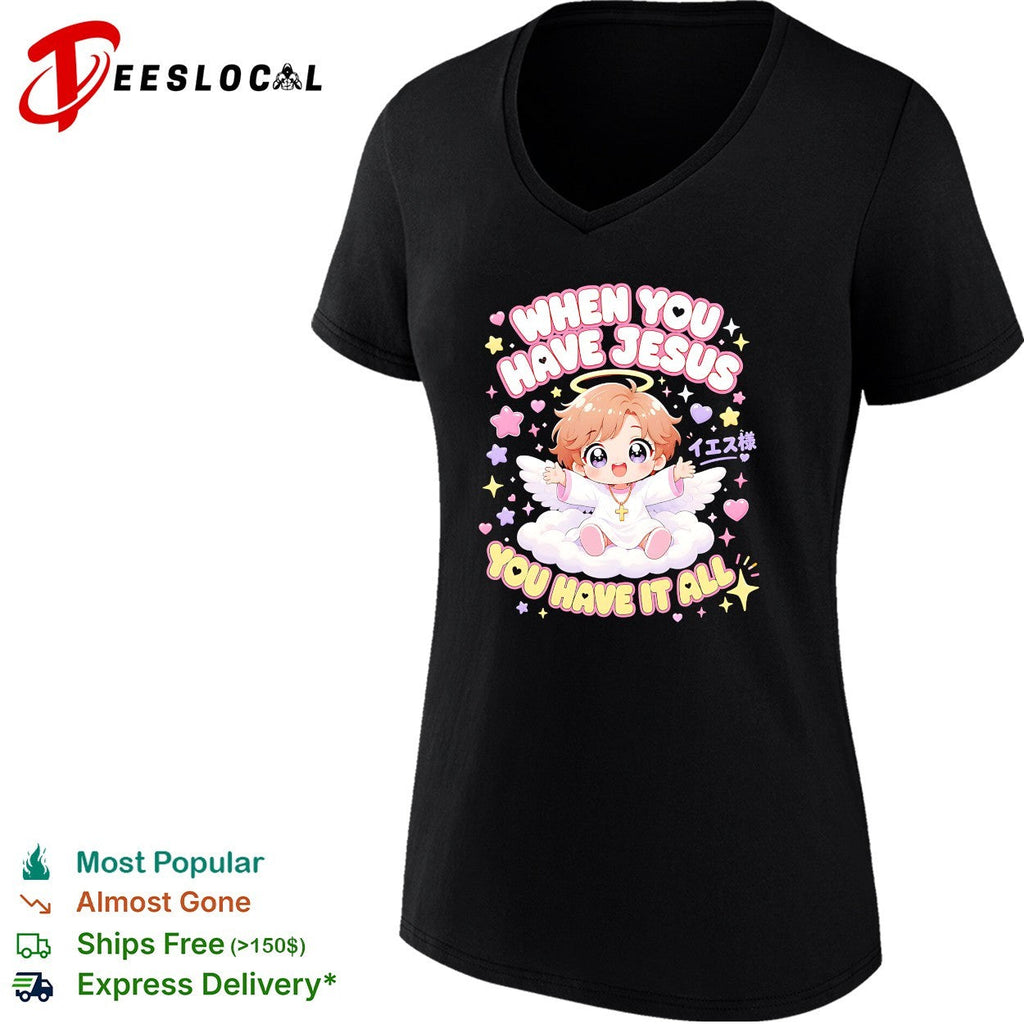 When you have Jesus you have it all shirt Unisex