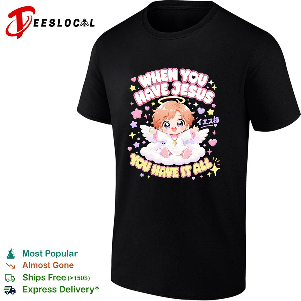 When you have Jesus you have it all shirt Unisex