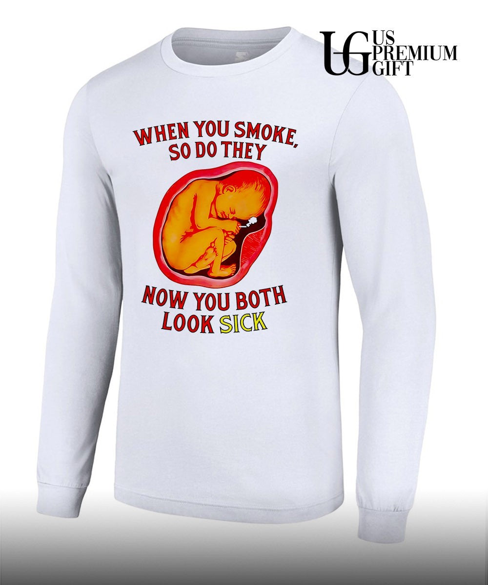 When you smoke so do they now you both look sick shirt Unisex
