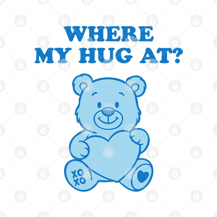 Where My Hug At Cute Teddy Bear T Shirt Unisex
