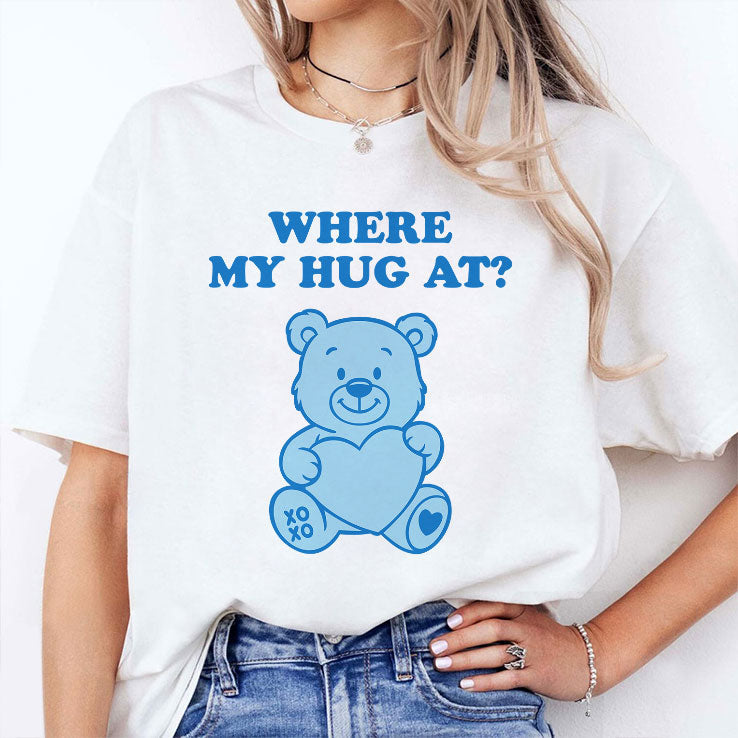 Where My Hug At Cute Teddy Bear T Shirt Unisex