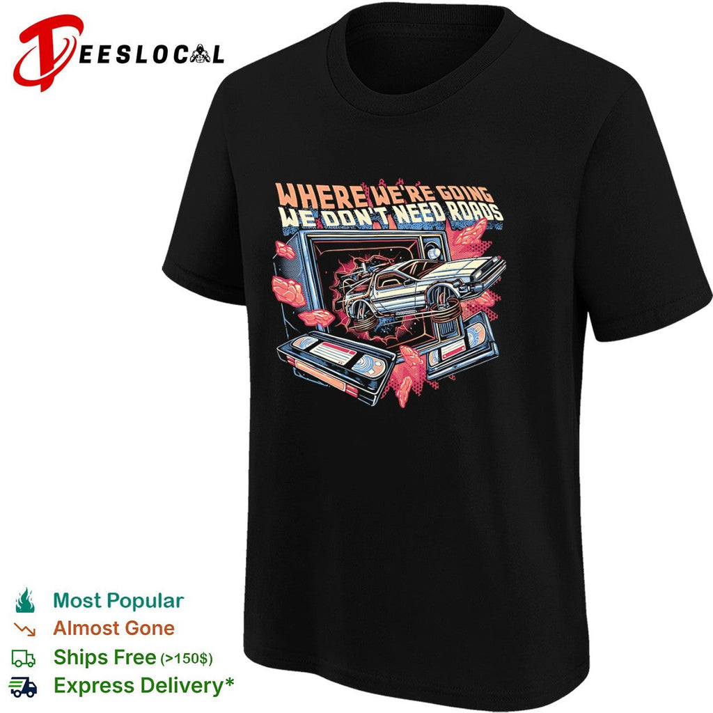 Where we’re going we don’t need roads shirt Unisex