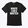 White Lives Matter Shirt Unisex