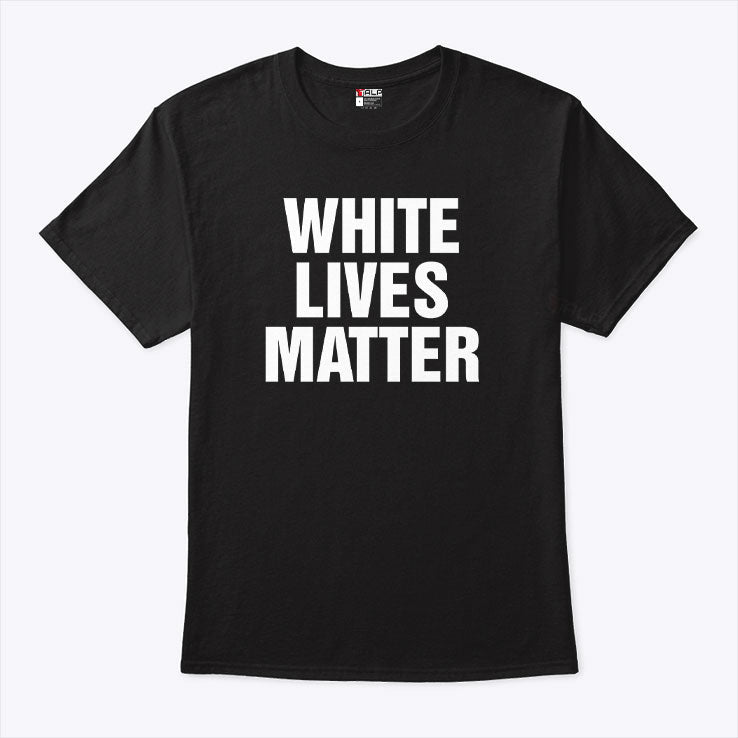 White Lives Matter Shirt Unisex