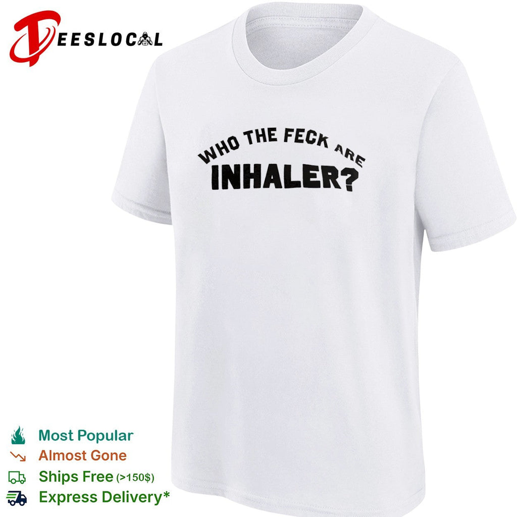 Who the feck are Inhaler shirt Unisex
