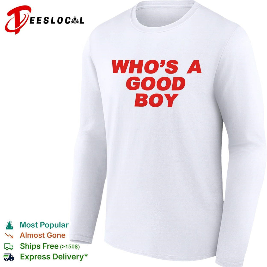 Who’s a good boy bold text shirt Unisex