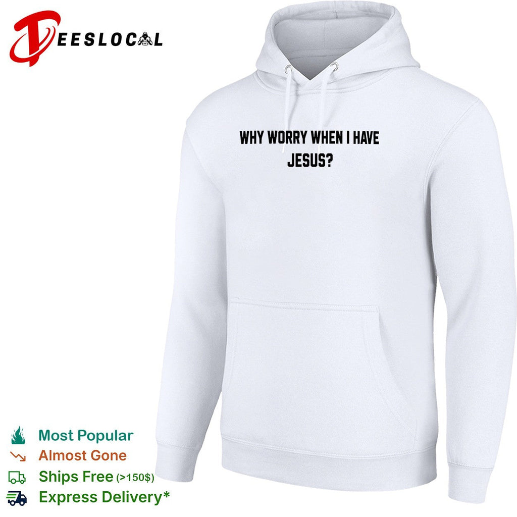 Why worry when I have Jesus question shirt Unisex