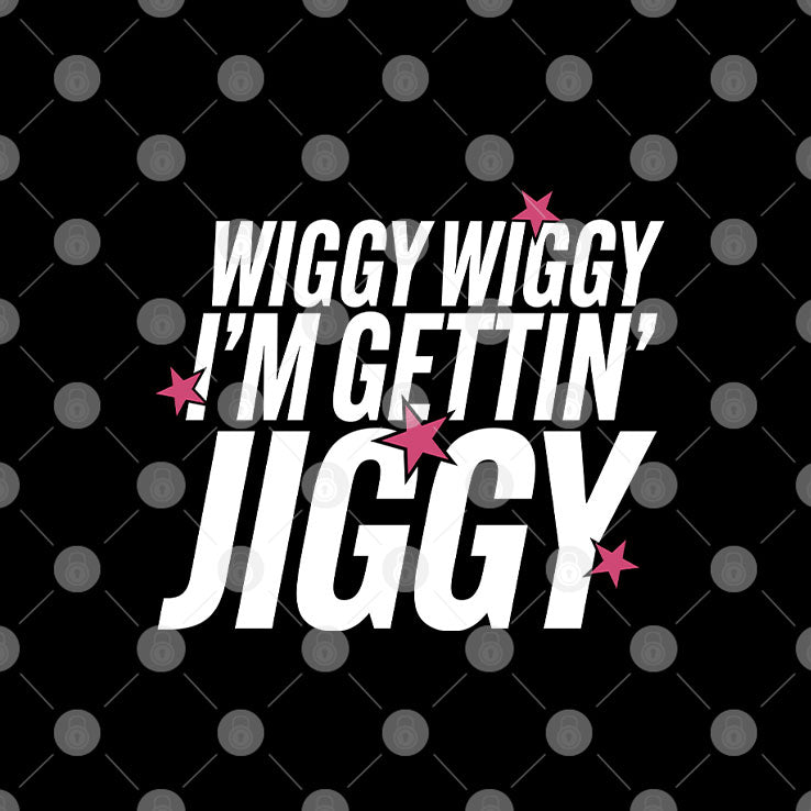 Wiggy Wiggy I’m Gettin’ Jiggy T Shirt Unisex