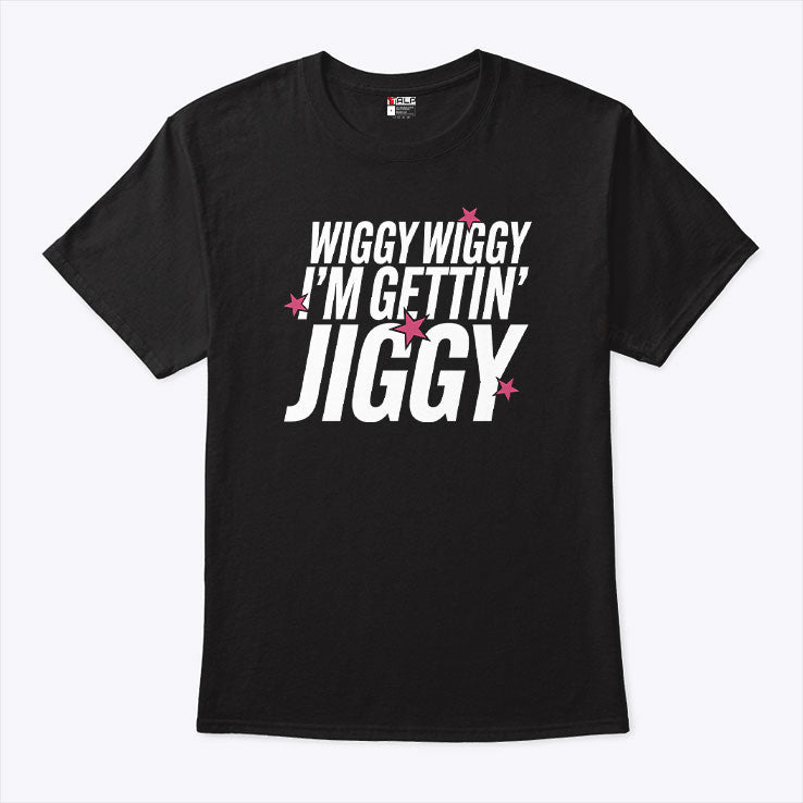 Wiggy Wiggy I’m Gettin’ Jiggy T Shirt Unisex