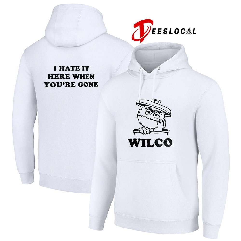 Wilco I hate it here when you’re gone shirt Unisex