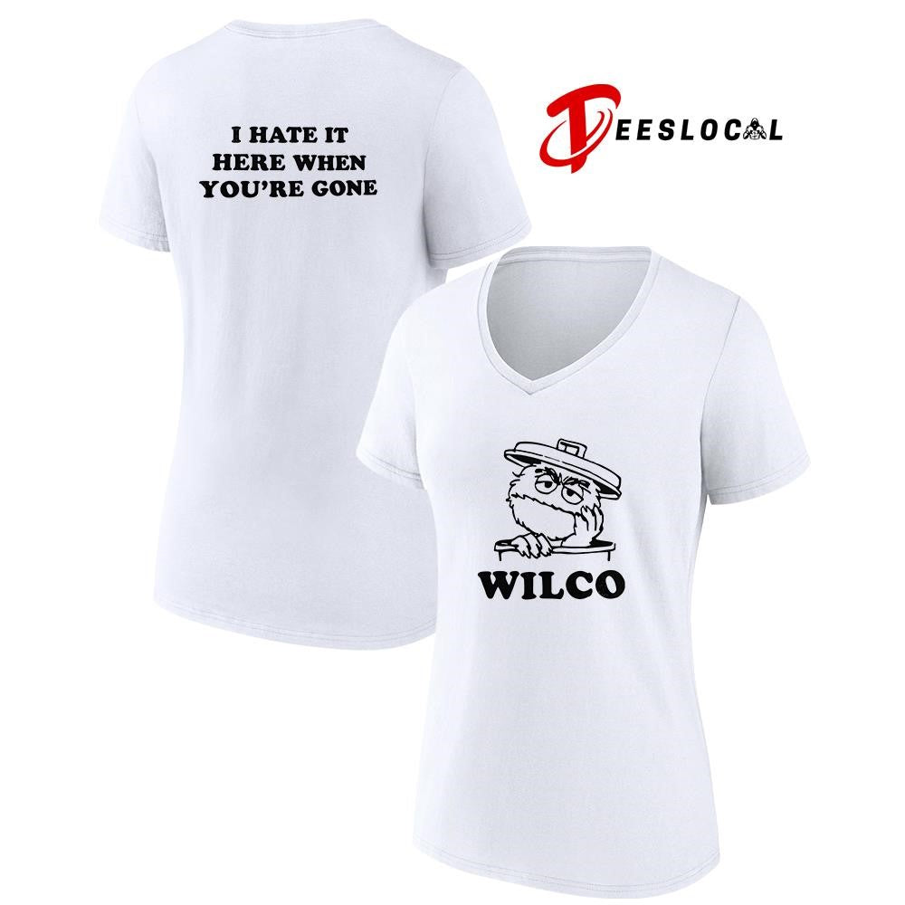Wilco I hate it here when you’re gone shirt Unisex