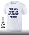 Will Iowa Water Give Data Centers Cancer shirt Unisex