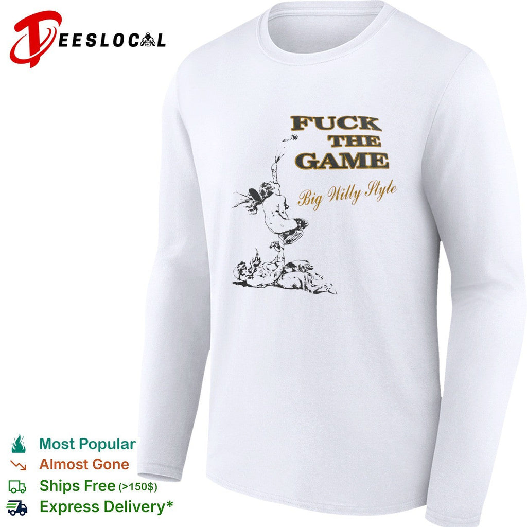 Will Smith Big Willy Style Fuck the Game shirt Unisex