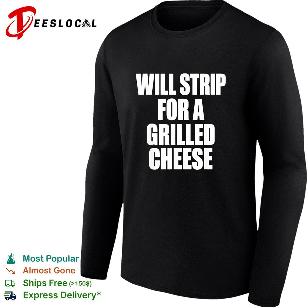 Will strip for a grilled cheese funny food pun humor quote joke novelty shirt Unisex