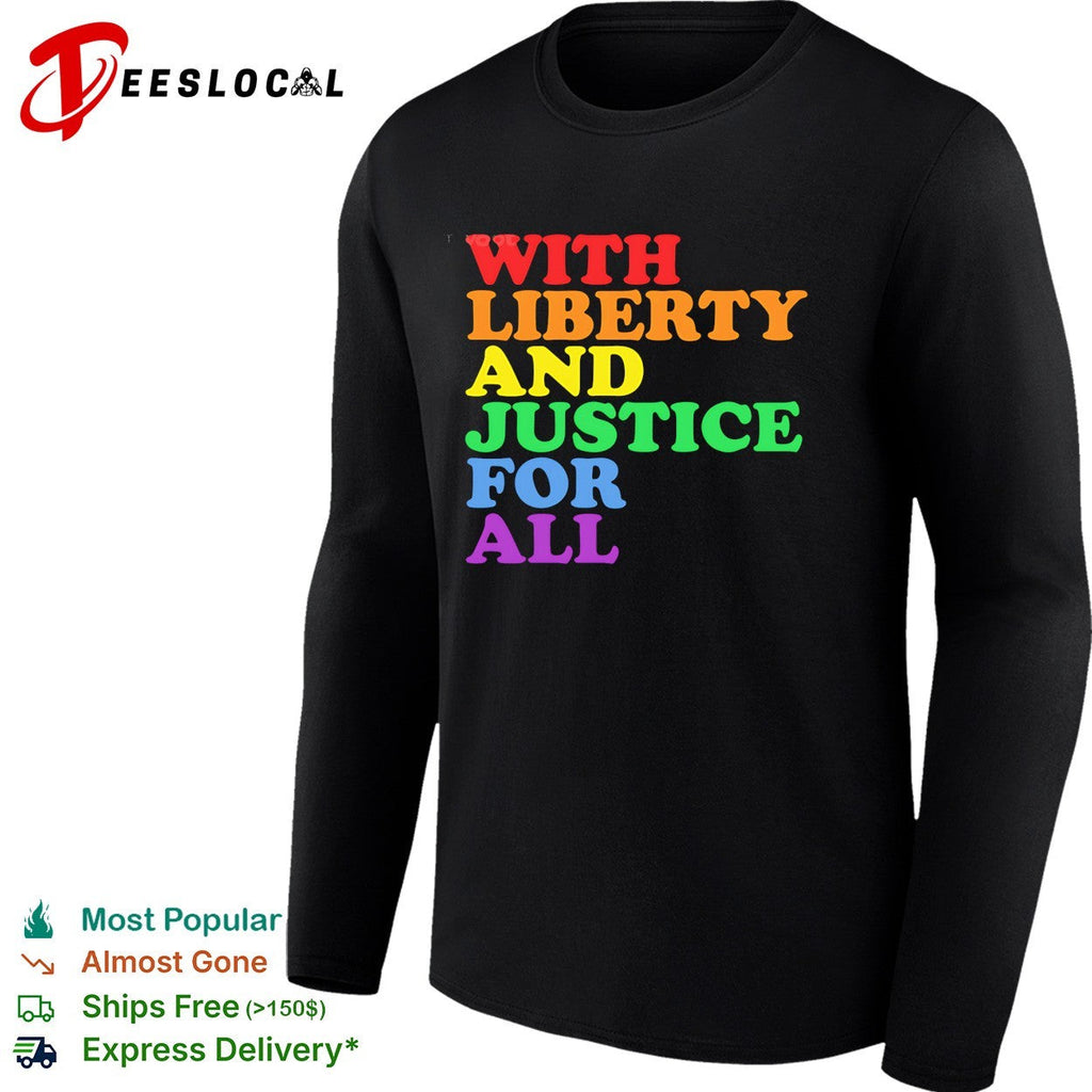 With Liberty and Justice for All Rainbow Pride Equality Human Rights LGBTQ shirt Unisex