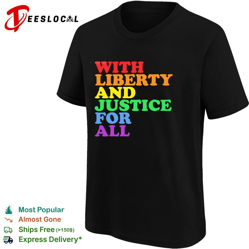 With Liberty and Justice for All Rainbow Pride Equality Human Rights LGBTQ shirt Unisex
