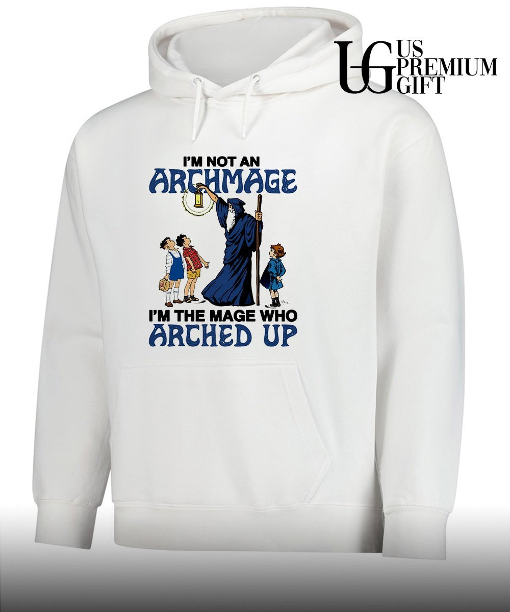 Wizard I’m Not An Archmage I’m The Mage Who Arched Up shirt Unisex