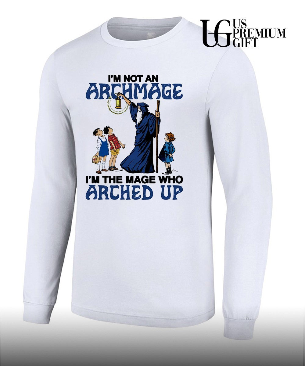 Wizard I’m Not An Archmage I’m The Mage Who Arched Up shirt Unisex