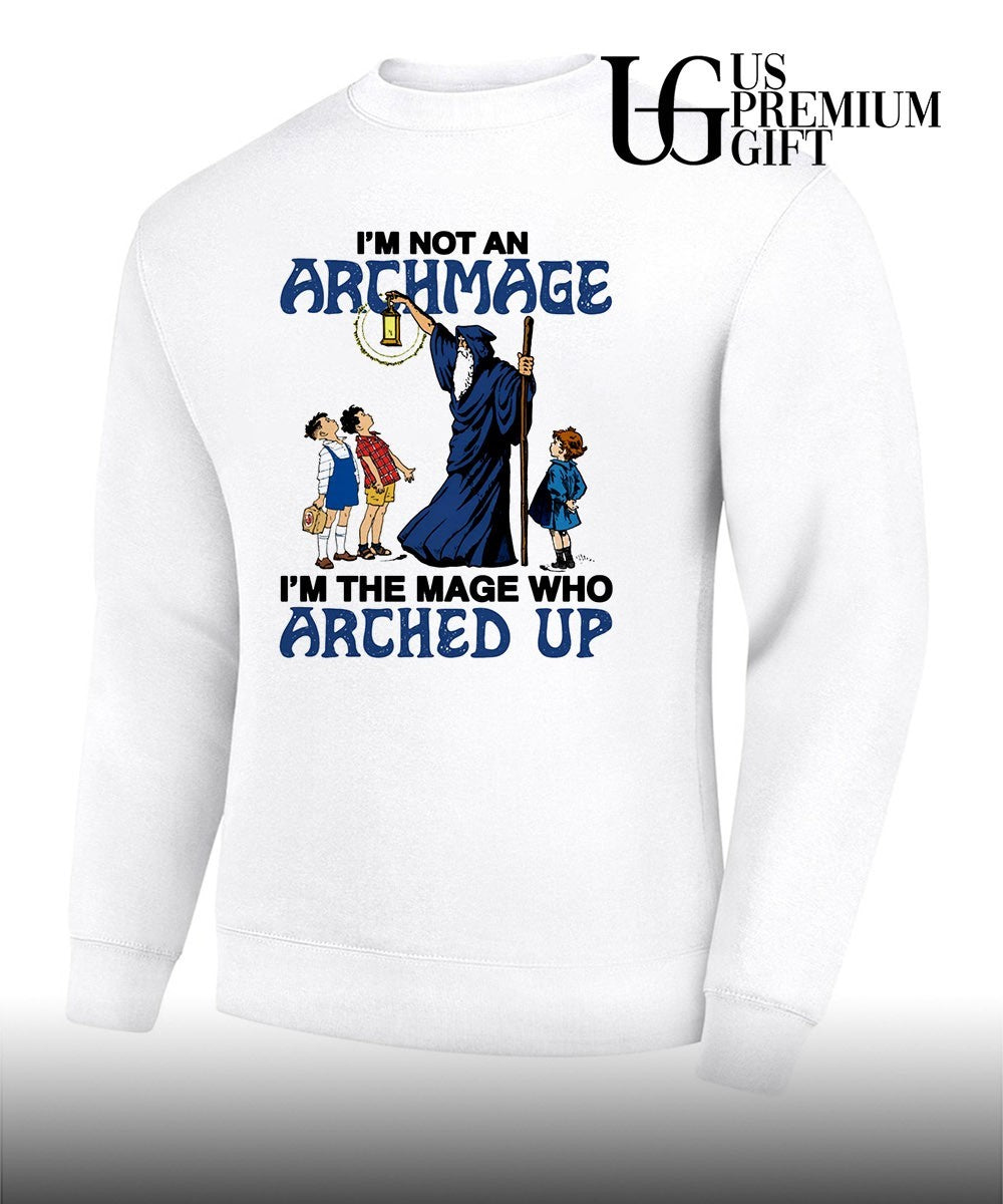 Wizard I’m Not An Archmage I’m The Mage Who Arched Up shirt Unisex