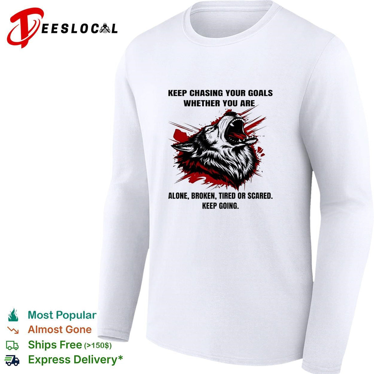 Wolf keep chasing your goals whether you are alone broken tired or scared keep going shirt