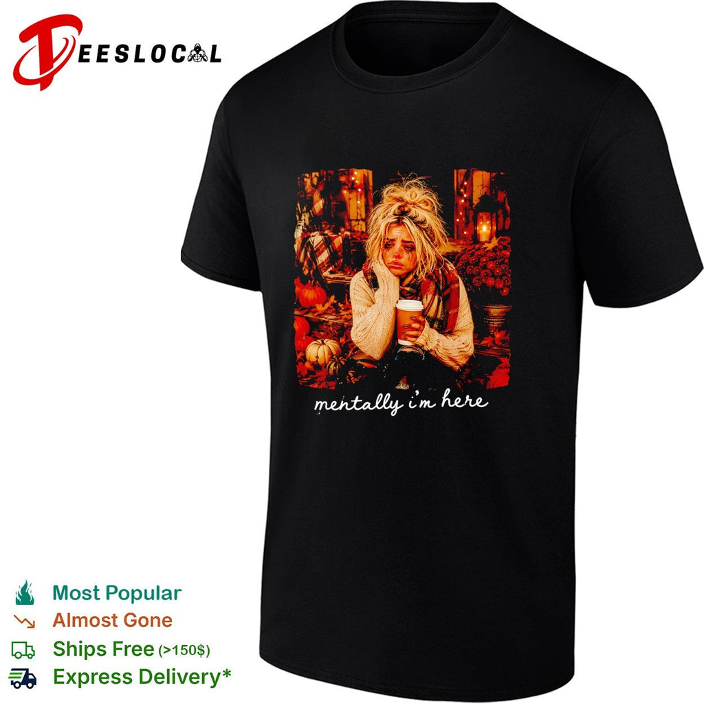 Woman sitting holding coffee mentally I’m here fall shirt Unisex