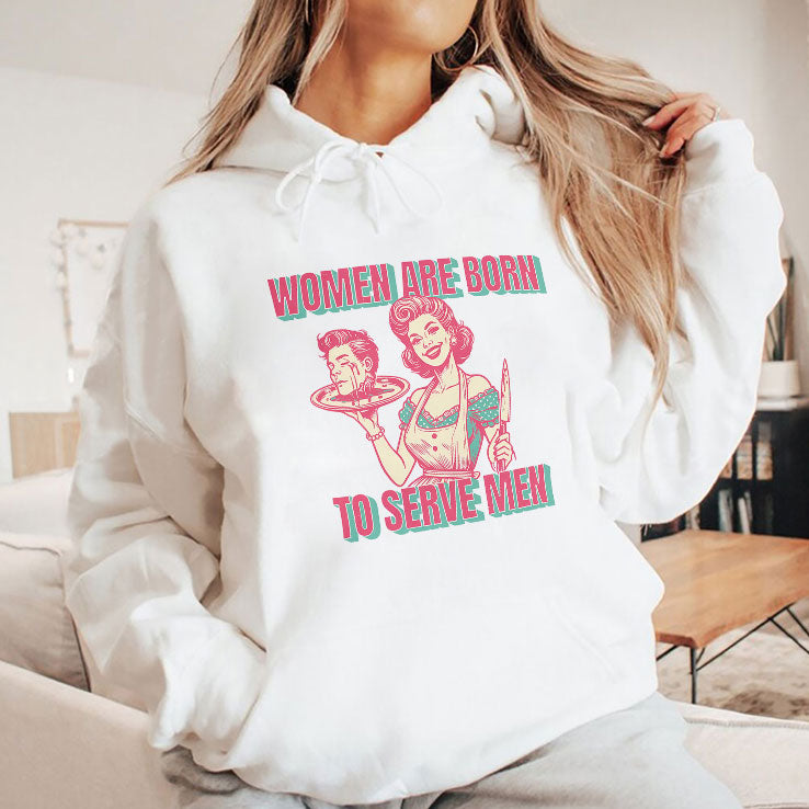 Women Are Born To Serve Men T Shirt Unisex