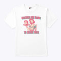 Women Are Born To Serve Men T Shirt Unisex