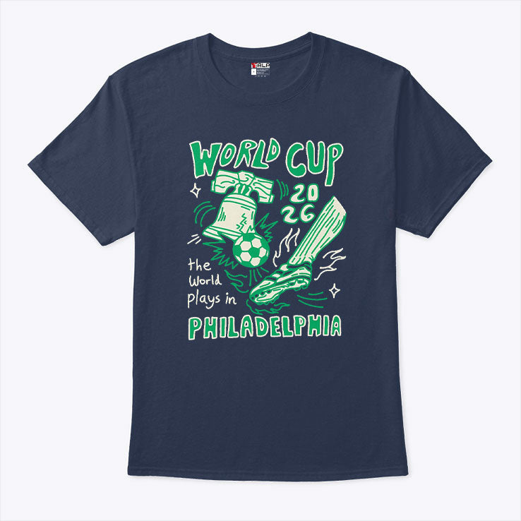 World Cup 2026 The World Plays In Philadelphia Shirt Unisex