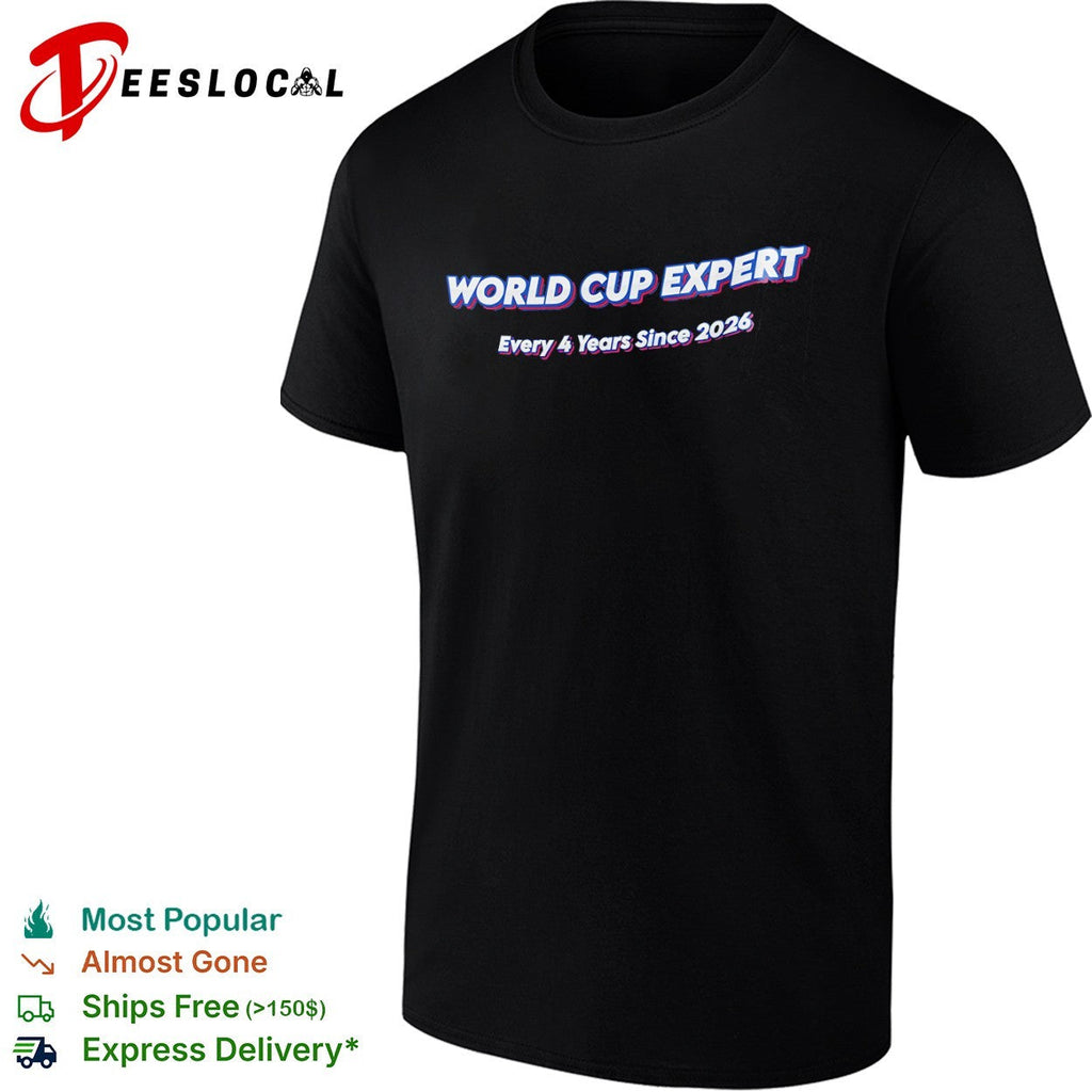 World Cup Expert Every 4 Years Since 2026 Shirt Unisex