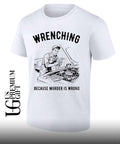 Wrenching because murder is wrong shirt Unisex
